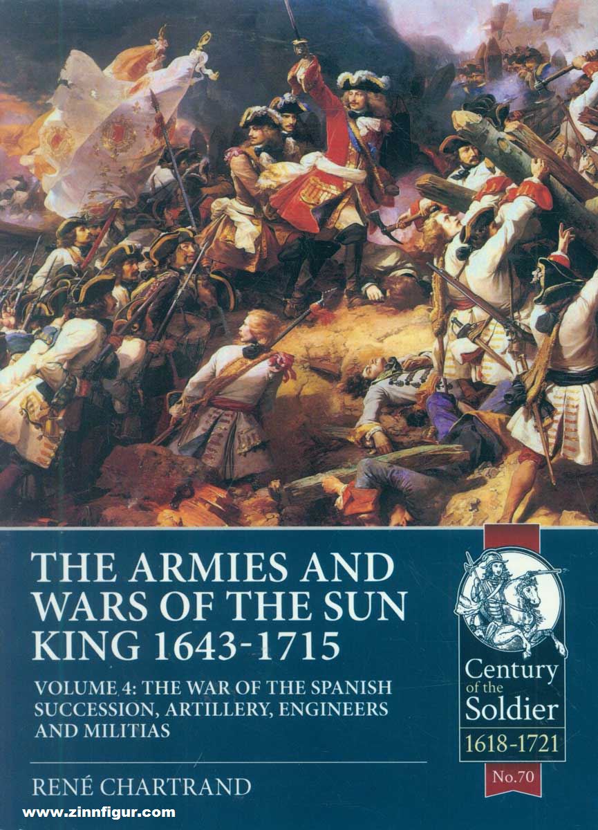 HELION & Company Chartrand, René: The Armies and Wars of the Sun King 1643-1715. Band 4: The War of the Spanish Succession, Artillery, Engineers and Militias