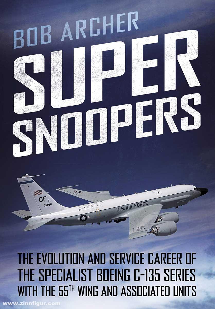 Fonthill Archer, Bob: Super Snoopers. The Evolution and Service Career of the Specialist Boeing C-135 with the 55th Wing and Associated Units