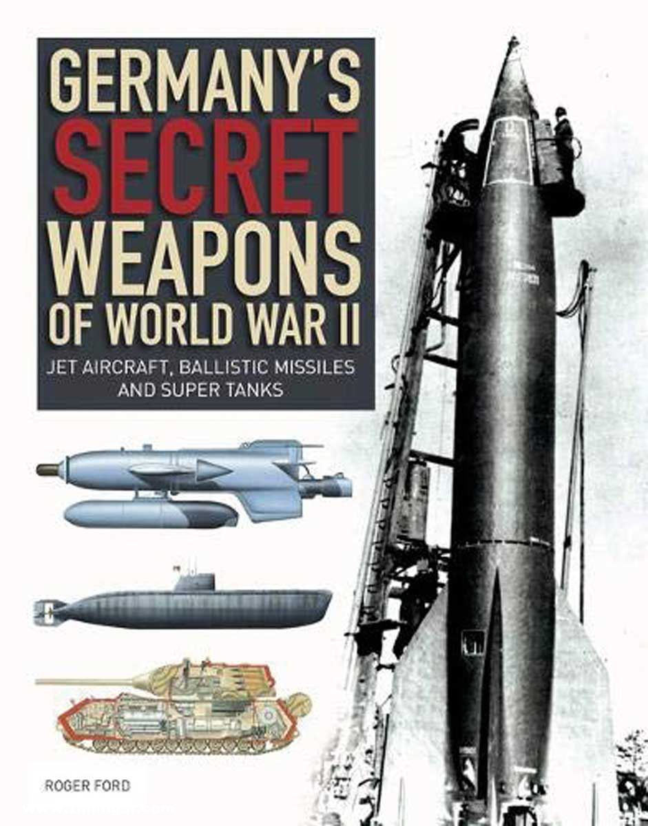 Amber Books Ford, Roger: Germany's Secret Weapons of World War II. Jet aircraft, ballistic missiles and super tanks