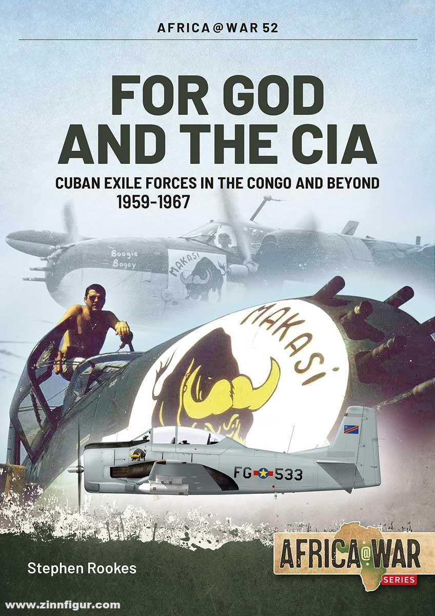 HELION & Company Rookes, Stephen: For God and the CIA. Cuban Exile Forces in the Congo and Beyond c.1961-1967