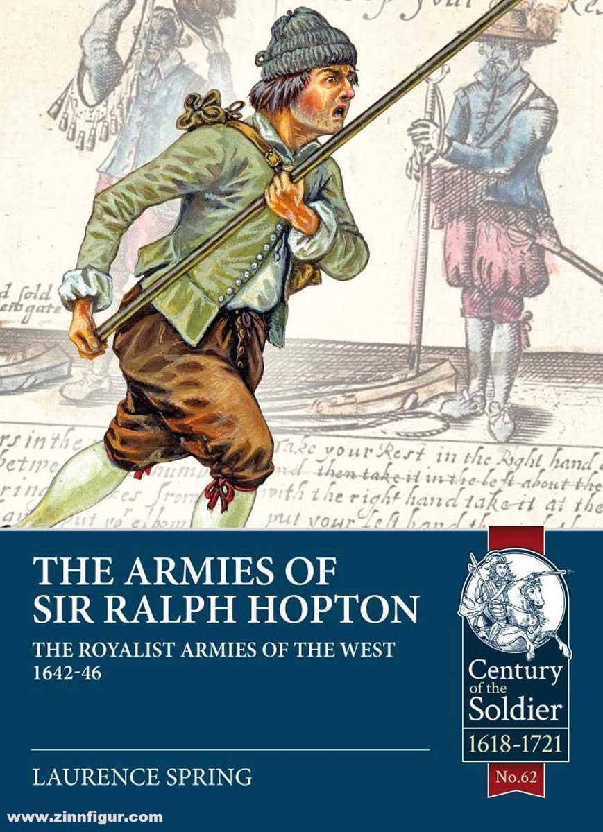 HELION & Company Spring, Laurence: The Armies of Sir Ralph Hopton. The Royalist Armies of the West 1642-46