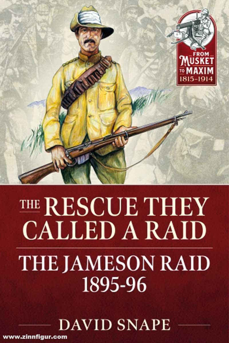 HELION & Company Snape, David: The Rescue They Called a Raid. The Jameson Raid. The Failed Attempt to Expand the Empire at Minimum Cost 1895-96