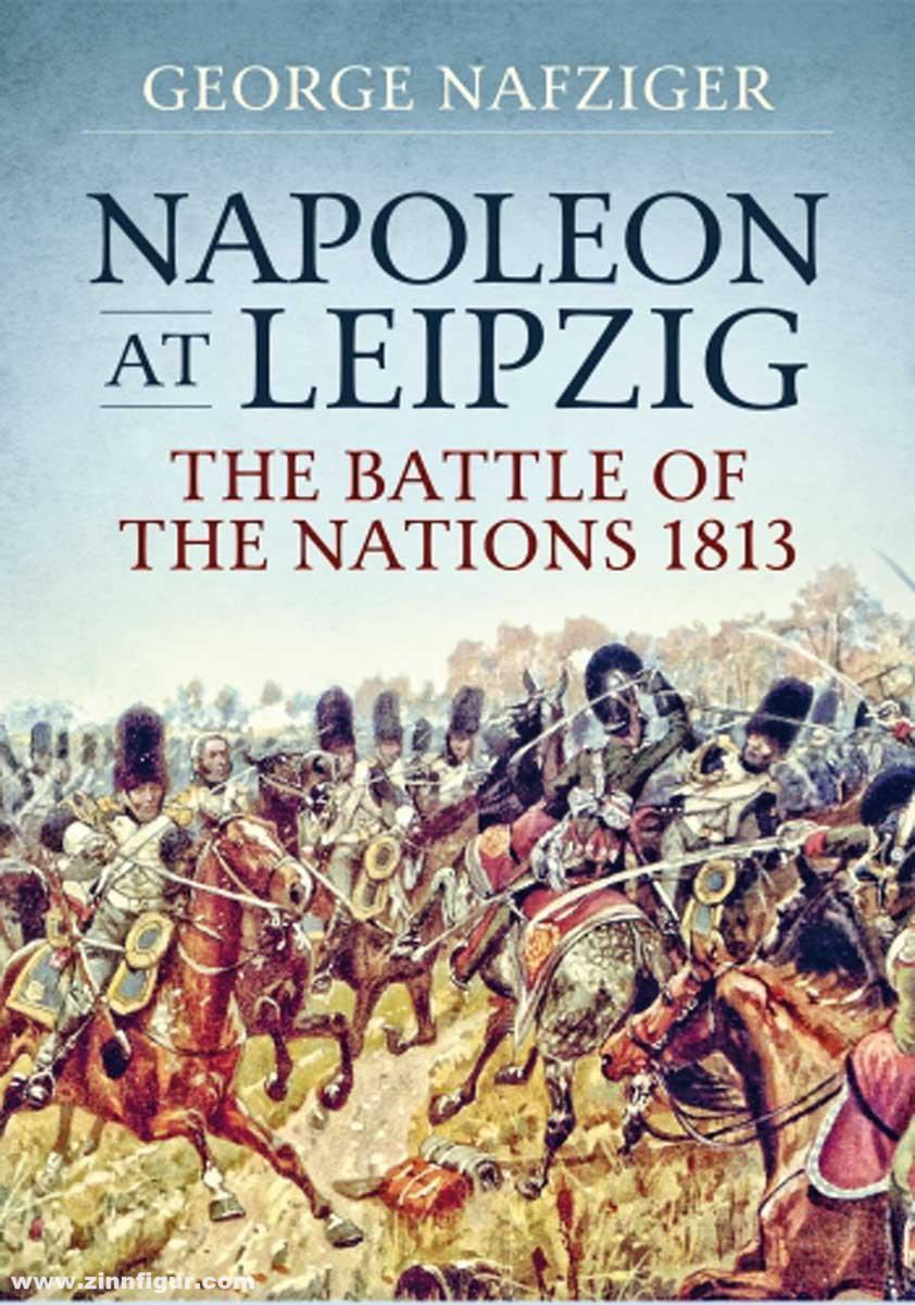 HELION & Company Nafziger, George: Napoleon at Leipzig. The Battle of the Nations 1813