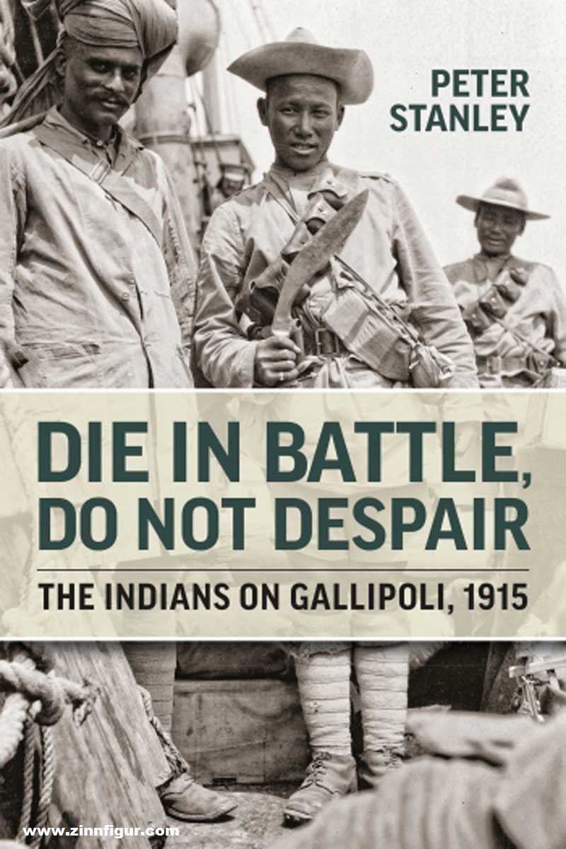 HELION & Company Stanley, Peter: Die in Battle, do not Despair. The Indians on Gallipoli 1915