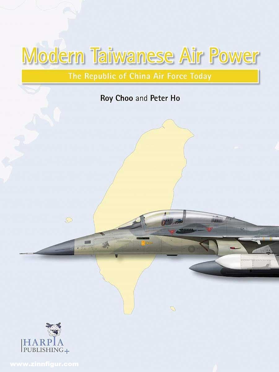Harpia Publishing Choo, Roy/Ho, Peter: Modern Taiwanese Air Power. The Republic of China Air Force Today