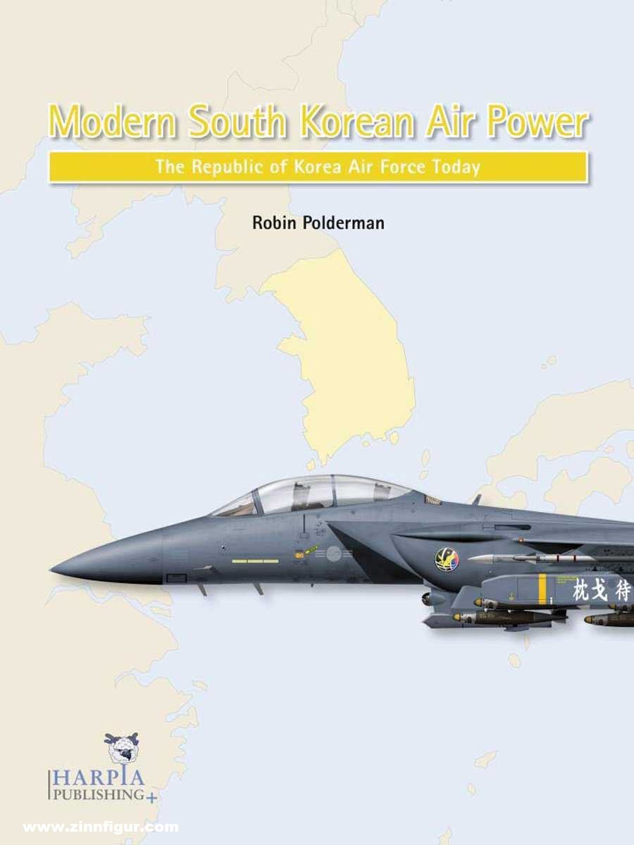Harpia Publishing Polderman, Robin: Modern South Korean Air Power. The Republic of Korea Air Force Today