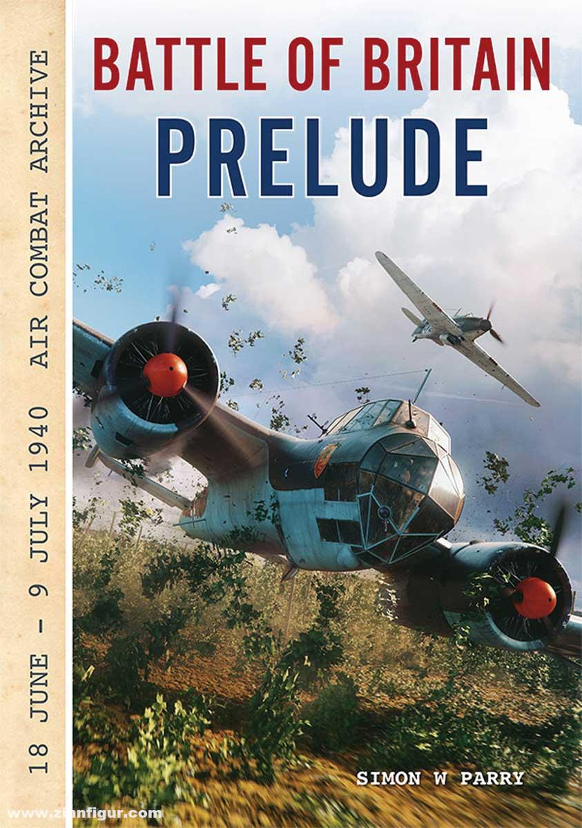 Wing Leader Ltd Parry, Simon W.: Battle of Britain Prelude. 18 June - 19 July. Air Combat Archive
