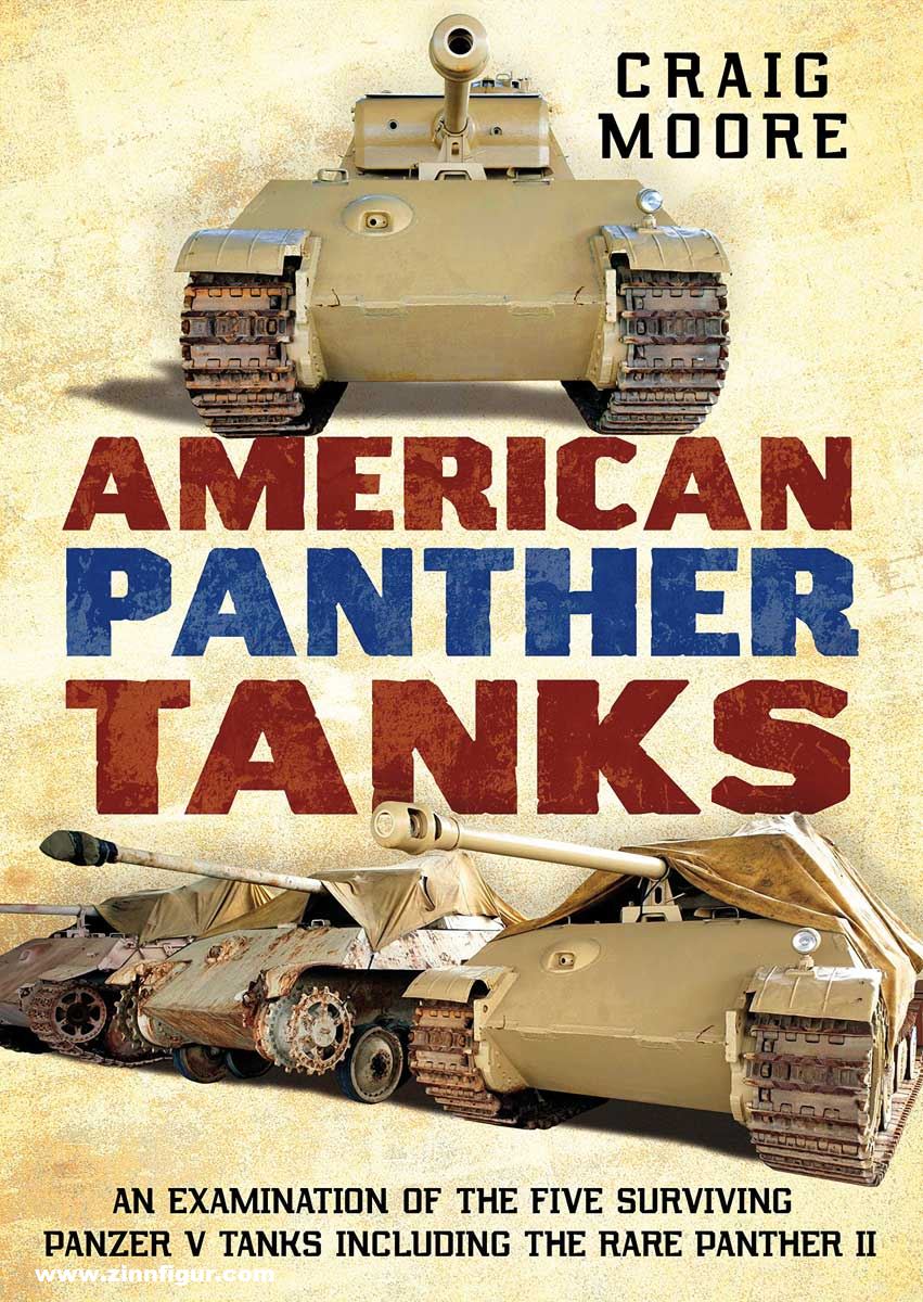 Fonthill Moore, Craig: American Panther Tanks. An Examination of the Five Surviving Panzer V Tanks including the Rare Panther II