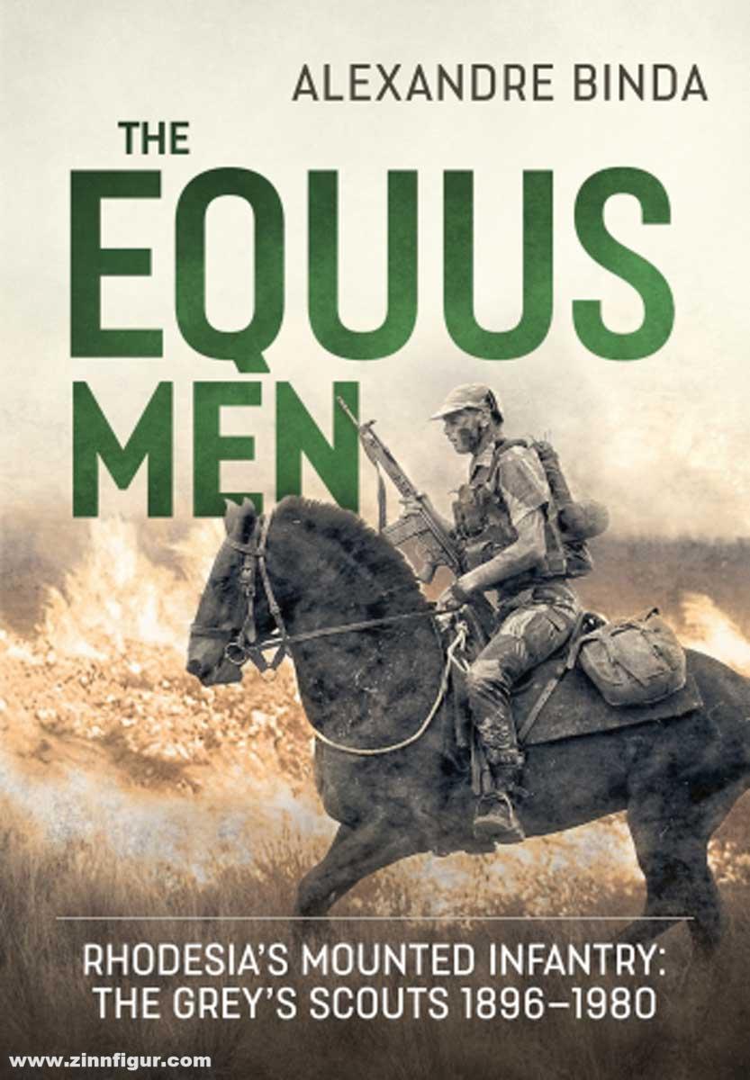 HELION & Company Binda, Alexandre: The Equus Men. Rhodesia's Mounted Infantry: the Grey’s Scouts 1896-1980