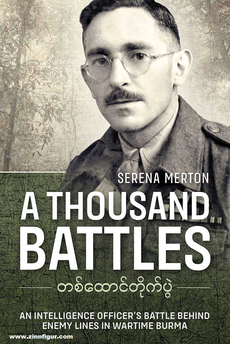 HELION & Company Merton, Serena: A Thousand Battles. An Intelligence Officer's Battle Behind Enemy Lines in Wartime Burma