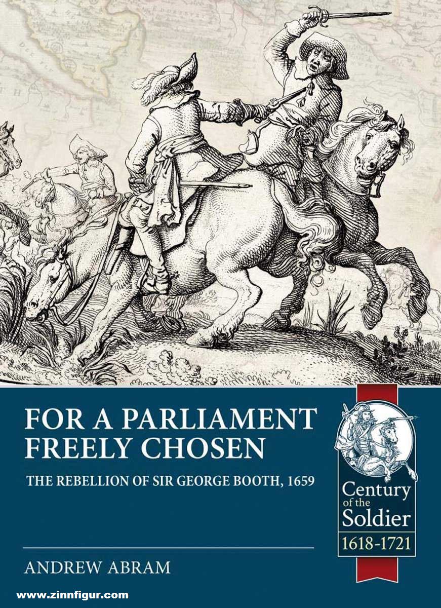 HELION & Company Abram, Andrew: For Parliament Freely Chosen. The Rebellion of Sir George Booth, 1659