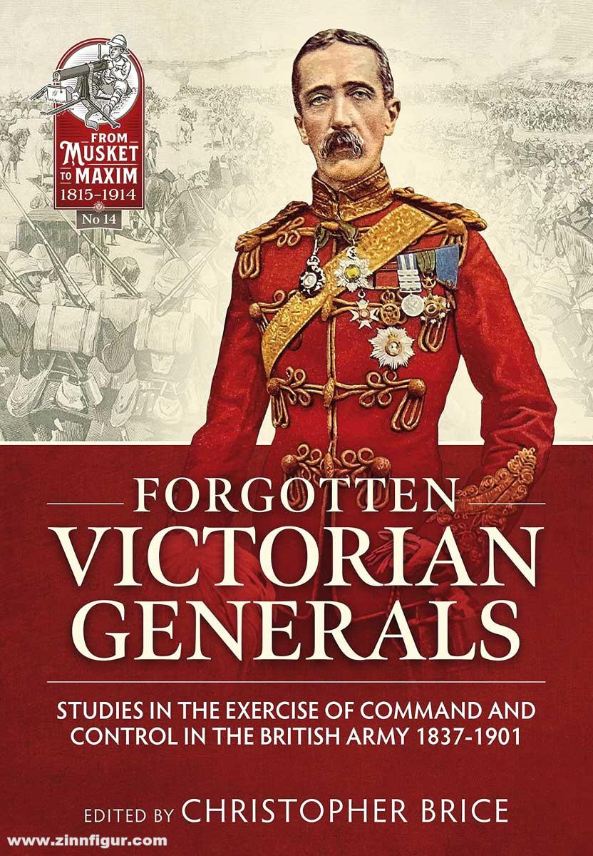 HELION & Company Brice, Christopher: Forgotten Victorian Generals. Studies in the Exercise of Command and Control in the British Army 1837-1901