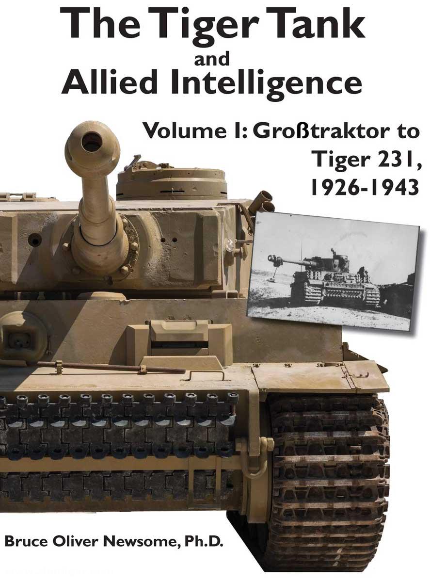 Panzerwrecks Newsome, Bruce O.: The Tiger Tank and Allied Intelligence. Band 1: Großtraktor to Tiger 231, 1926-1943