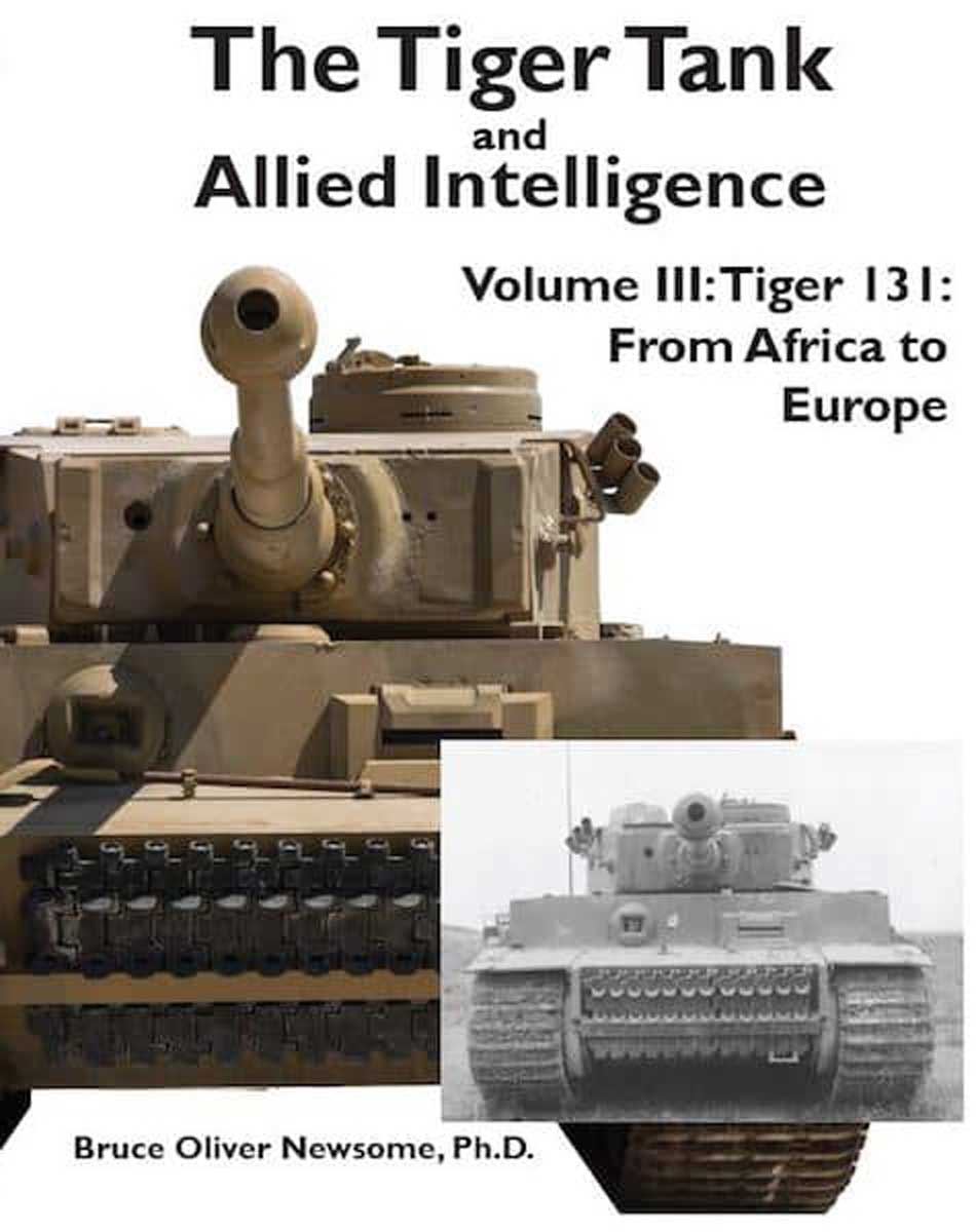 Panzerwrecks Newsome, Bruce O.: The Tiger Tank and Allied Intelligence. Band 3: Tiger 131. From Africa to Europe