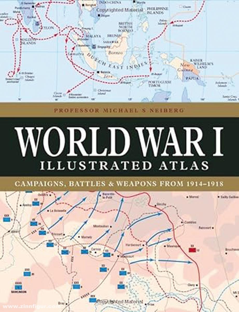 Amber Books Neiberg, Michael S: World War I Illustrated Atlas. Campaigns, Battles & Weapons from 1914-1918
