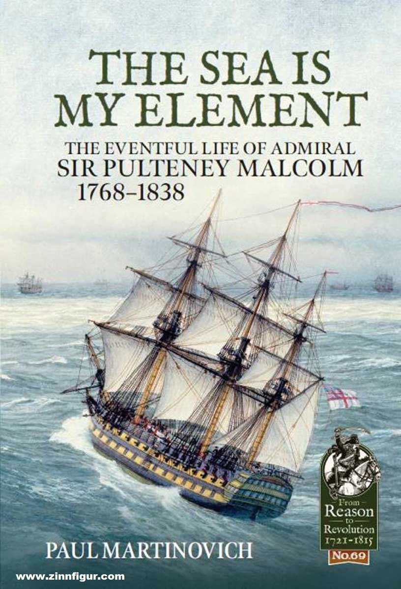 HELION & Company Martinovich, Paul: The Sea is my Element. The eventful life of Admiral Sir Pulteney Malcolm 1768-1838