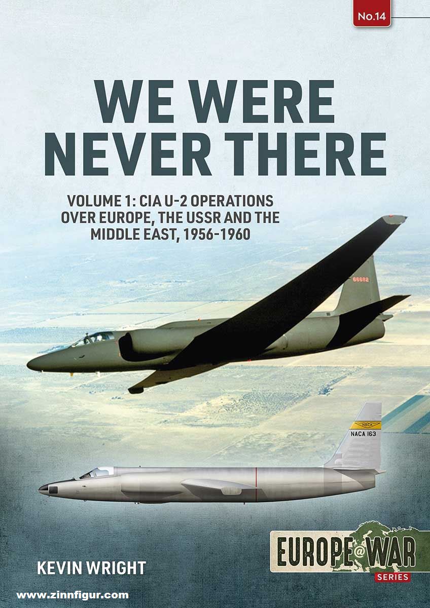 HELION & Company Wright, Kevin: We were never there. Band 1: CIA U-2 Operations over Europe, USSR, and the Middle East, 1956-1960