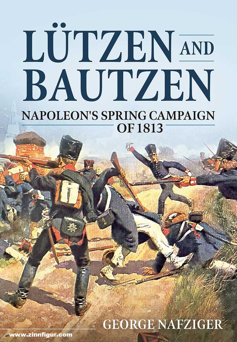 HELION & Company Nafziger, Georg: Lützen and Bautzen. Napoleon's Spring Campaign of 1813