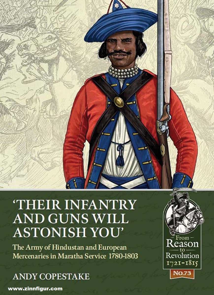 HELION & Company Copestake, Andy: 'Their Infantry and Guns will astonish you'. The Army of Hindustan and European Mercenaries in Maratha service 1780-1803