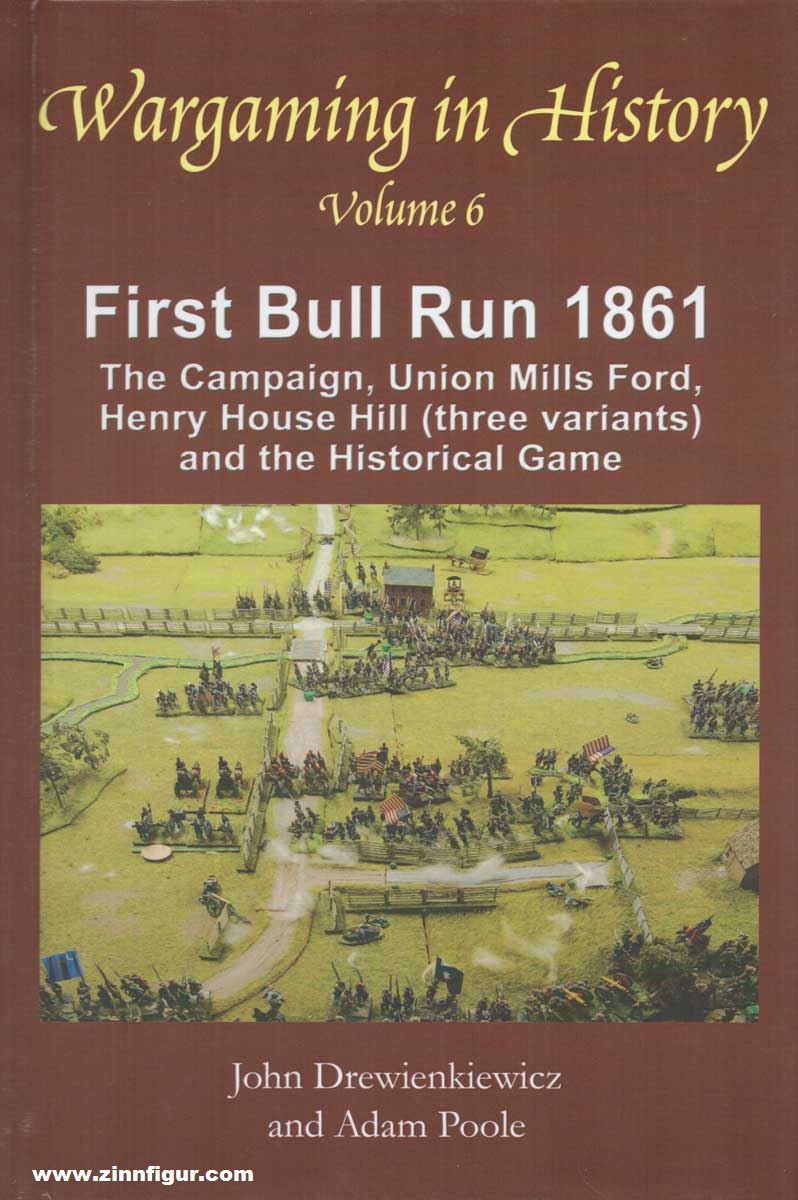 Ken Trotman Publ. Drewienkiewicz, John/Poole, Adam: Wargaming in History. Band 6: Bull Run 1861. The Campaign, Union Mills Ford, Henry House Hill (three variants) and the Historical Game