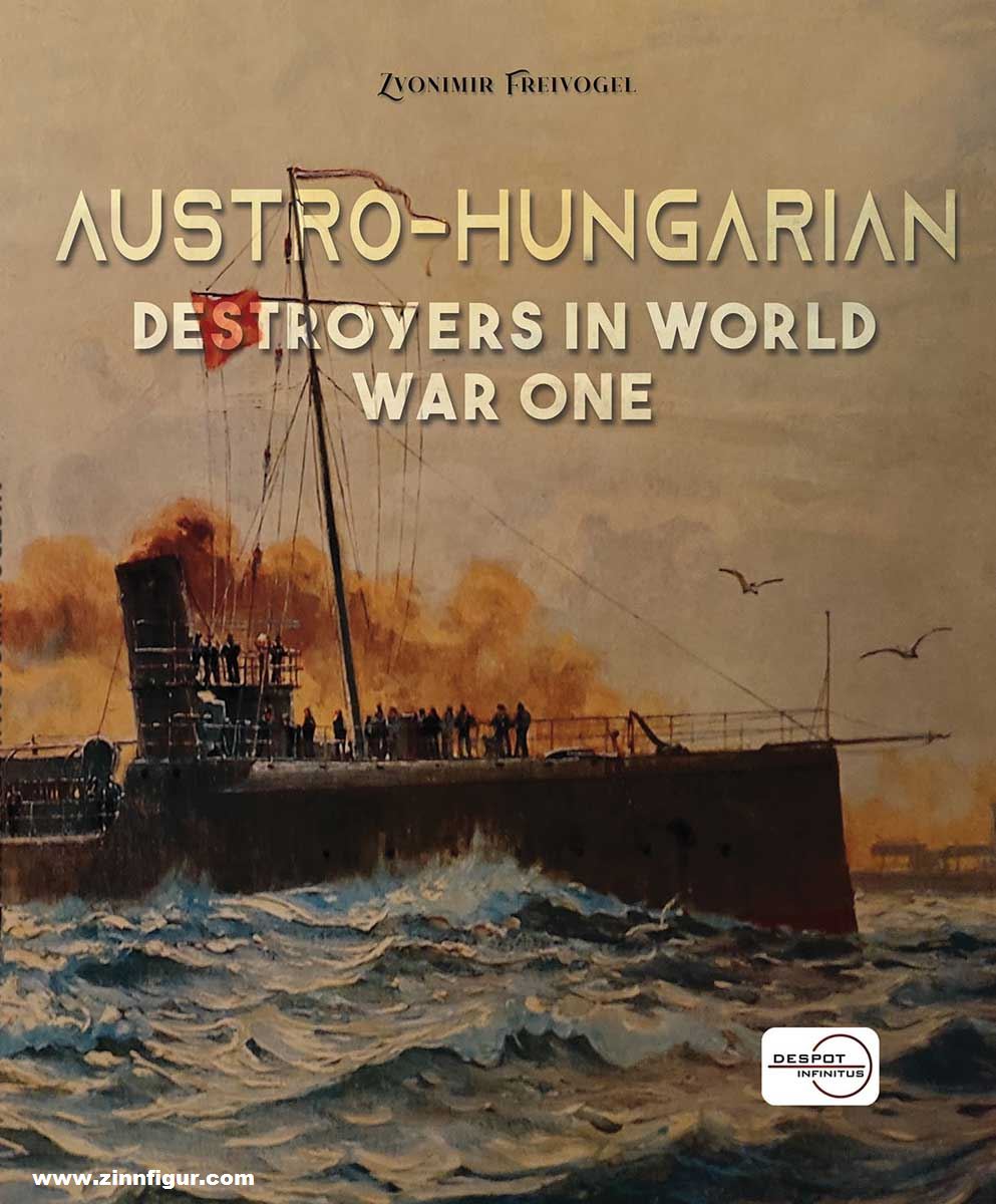 Despot Infinitus Freivogel, Zvonimir: Austro-Hungarian Destroyers in World War One