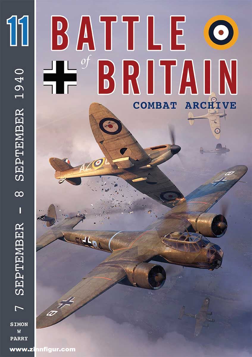 Wing Leader Ltd Parry, Simon W.: Battle of Britain Combat Archive. Band 11: 7 September 1940 - 8 September 1940