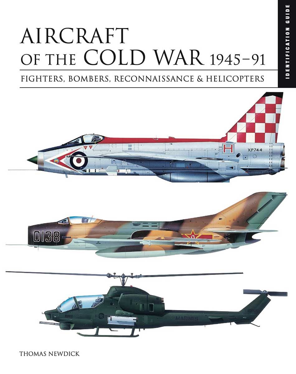 Amber Books Newdick, Thomas: Identification Guide. Aircraft of the Cold War 1945-1991. Fighters, Bombers, Reconnaissance & Helicopters