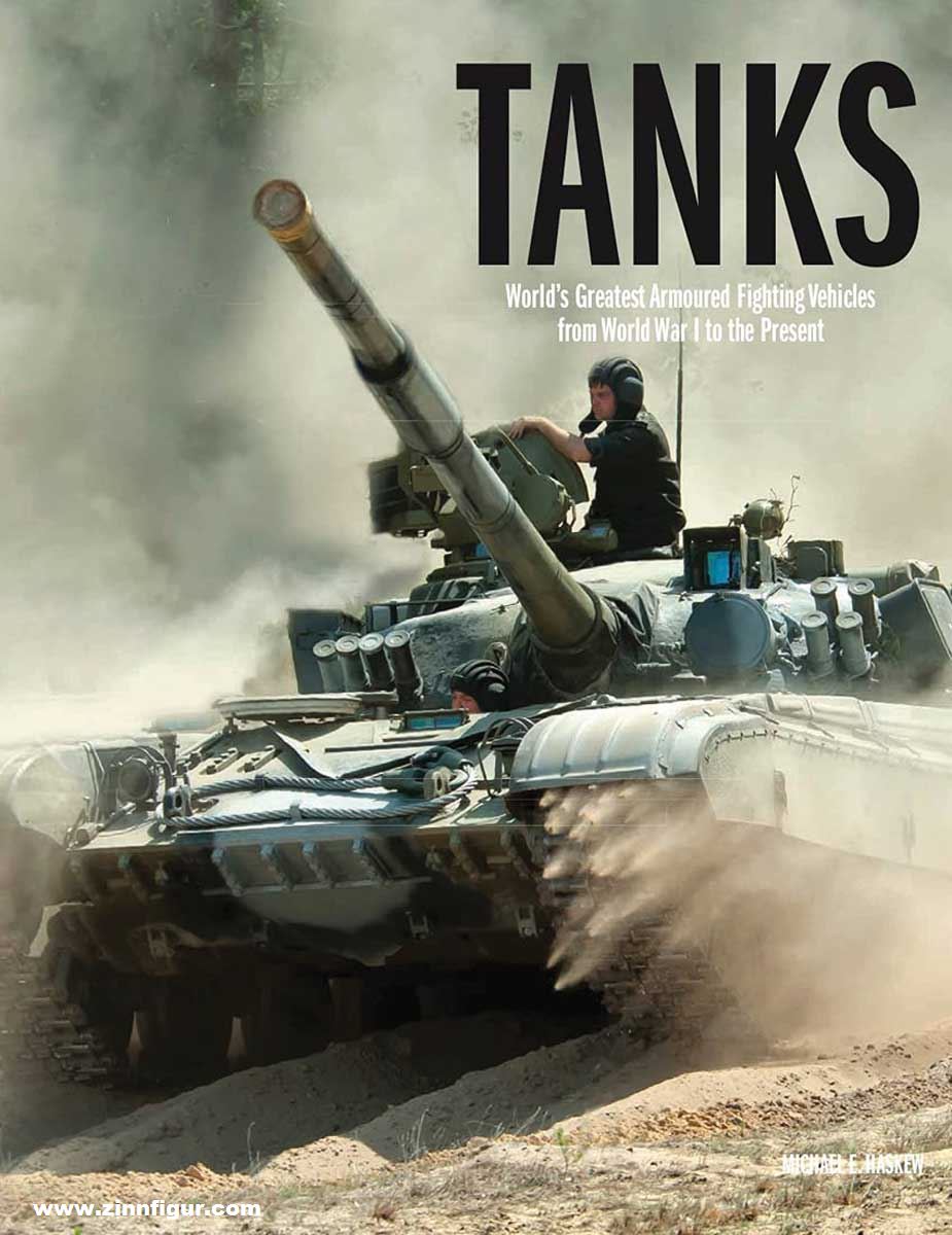 Amber Books Haskew, Michael E.: Tanks. World's Greatest Armoured Fighting Vehicles from World War I to the Present