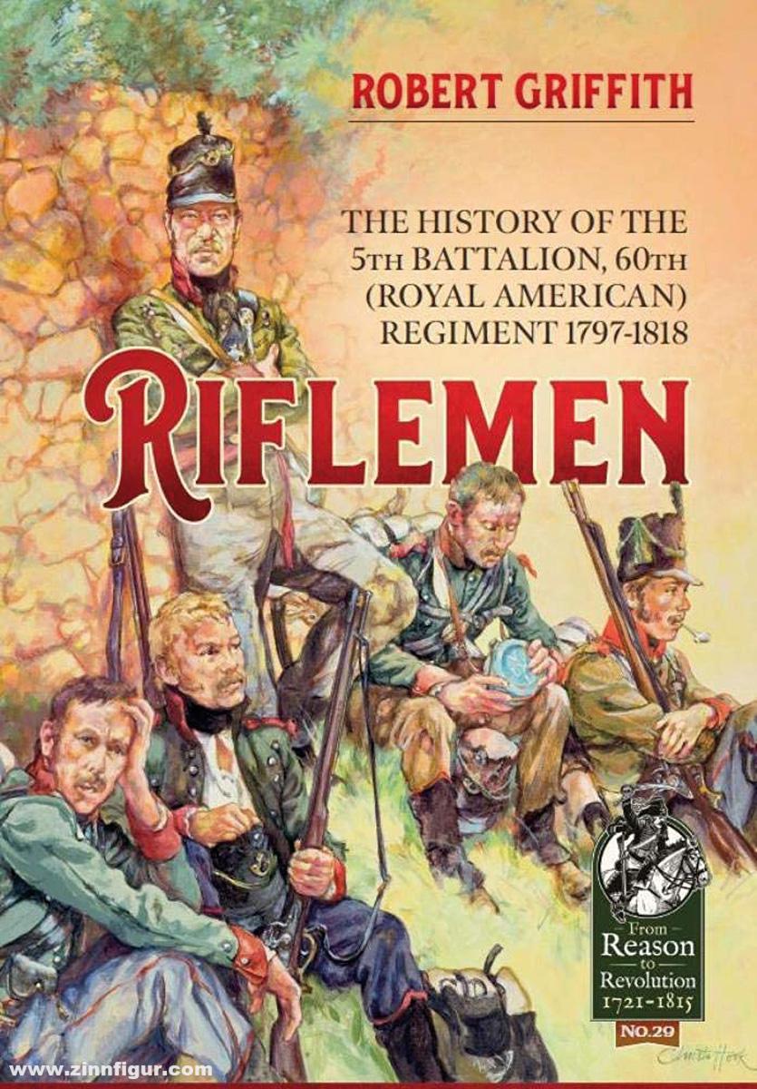 HELION & Company Griffith, Robert: Riflemen. The History of the 5th Battalion, 60th (Royal American) Regiment 1797-1818