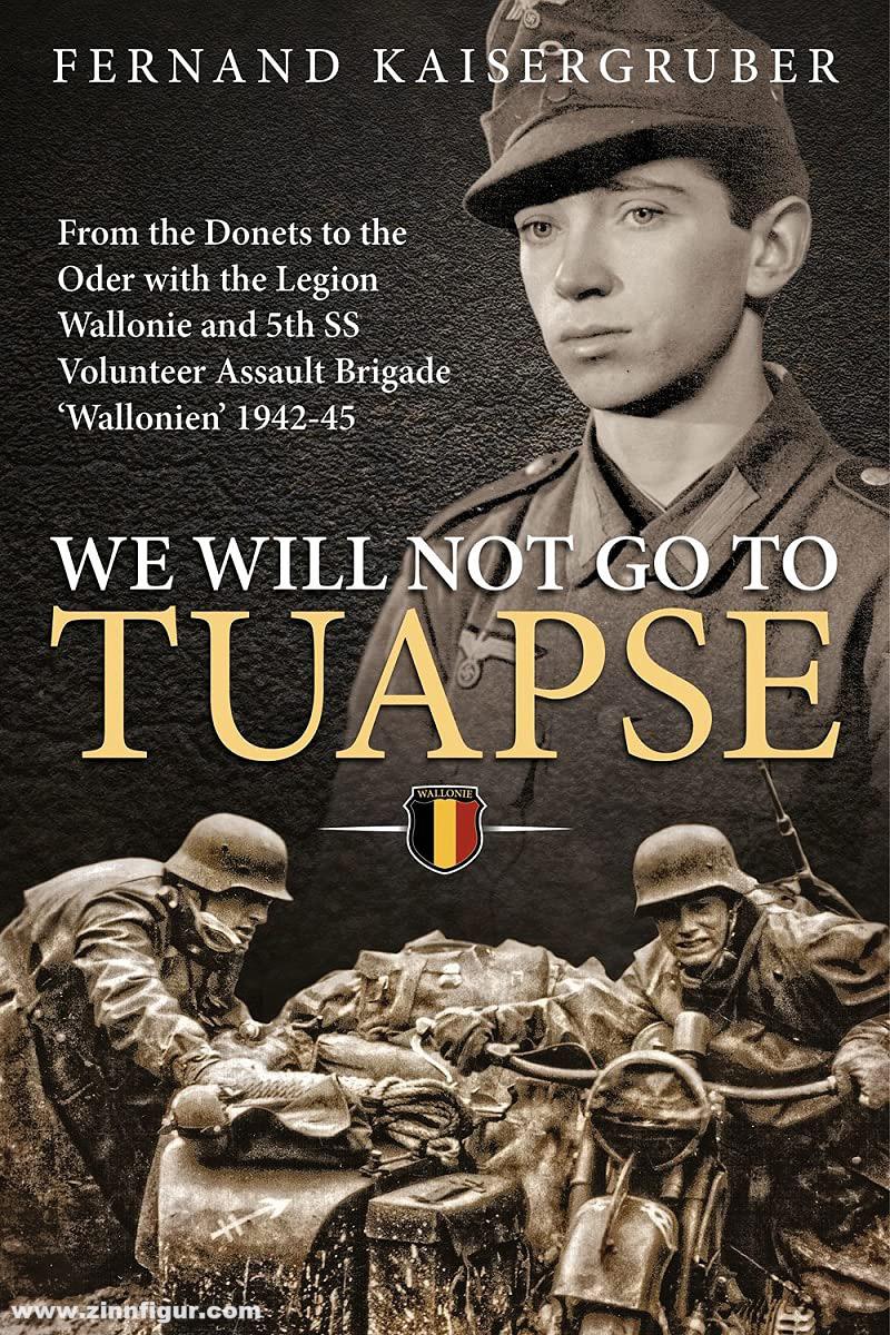 HELION & Company Kaisergruber, Fernand: We will not go to Tuapse. From the Donets to the Oder with the Legion Wallonie and the 5th SS Volunteer Assault Brigade 'Wallonien' 1942-45
