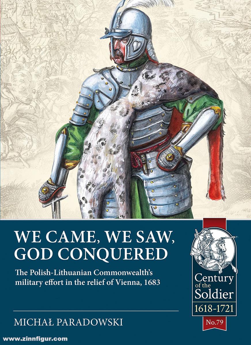 HELION & Company Paradowski, Michal: We came, we saw, God conquered. The Polish-Lithuanian Commonwealth's military effort in the relief of Vienna, 1683