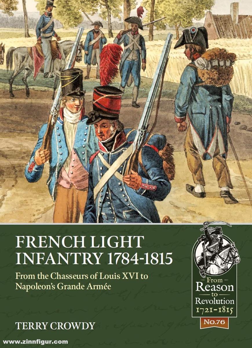 HELION & Company Crowdy, Terry: French Light Infantry 1784-1815. From the Chasseurs of Louis XVI to Napoleon’s Grande Armée