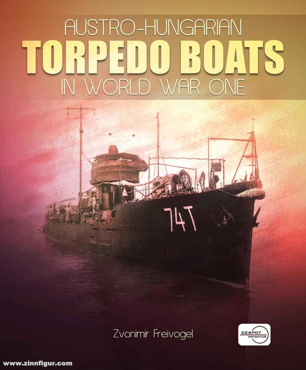 Despot Infinitus Freivogel, Zvonimir: Austro-Hungarian Torpedo Boats in World War One