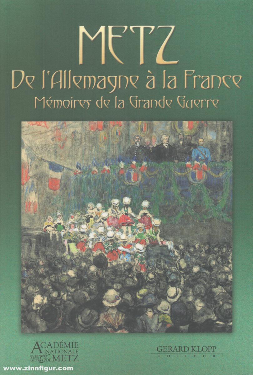 Editions Gerald Klopp Metz de l’Allemagne à la France - Mémoires de la Grande Guerre