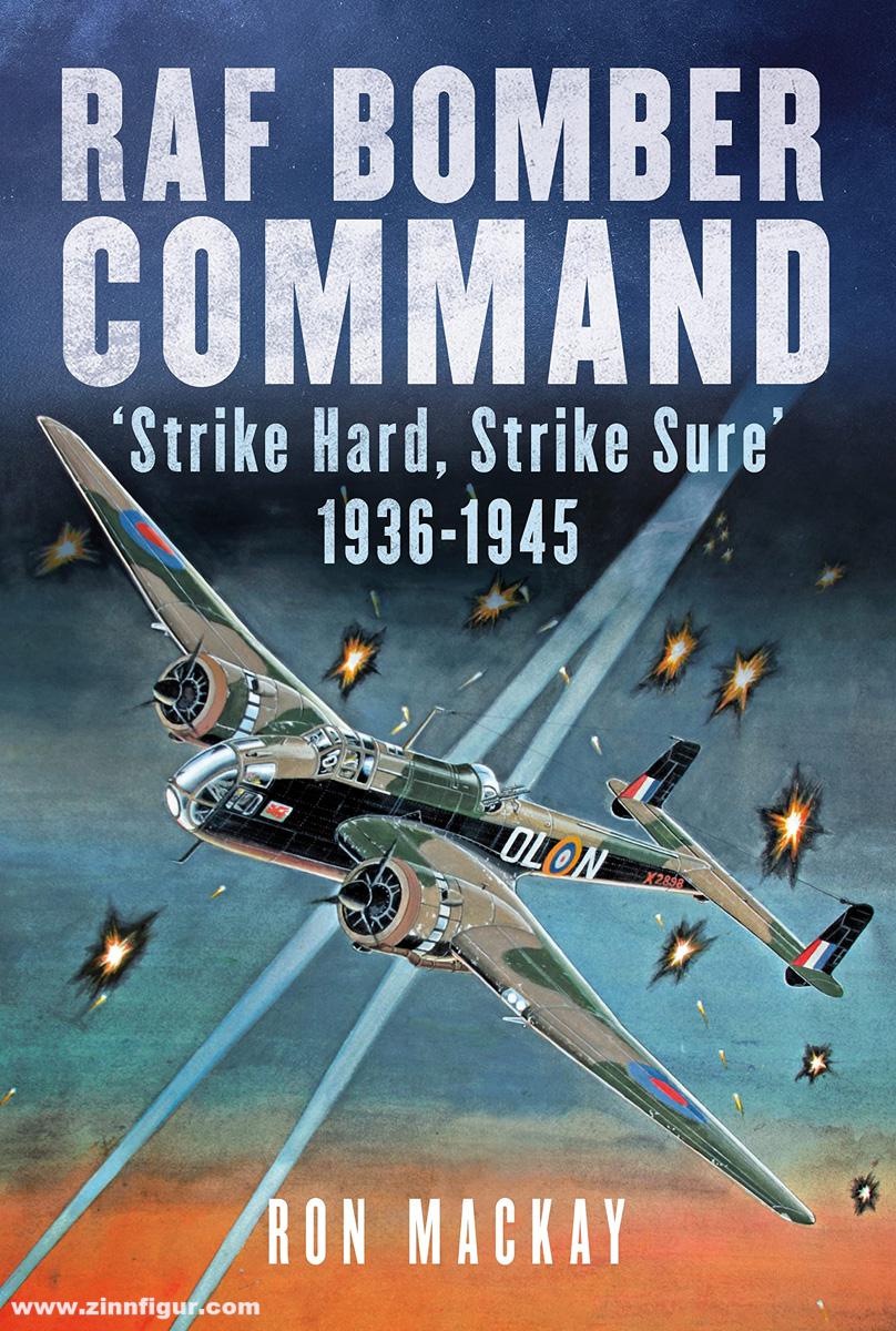 Fonthill Mackay, Ron: RAF Bomber Command. 'Strike Hard, Strike Sure' 1936-1945