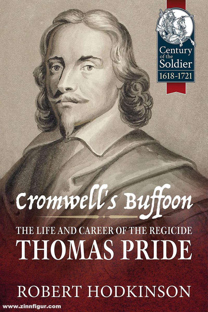 HELION & Company Hodkinson, Robert: Cromwell's Buffoon. The Life and Career of the Regicide Thomas Pride