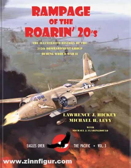 International Historical Research Associates Hickey, Lawrence J./Levy, Michael H.: Rampage of the Roarin' 20's. The Illustrated History of the 312th Bombardmenr Group During World War II