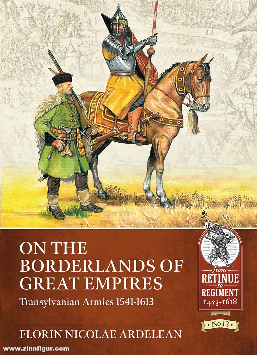 HELION & Company Ardelean, Florin Nicolae: On the Borderlands of Great Empires. Transylvanian Armies 1541-1613