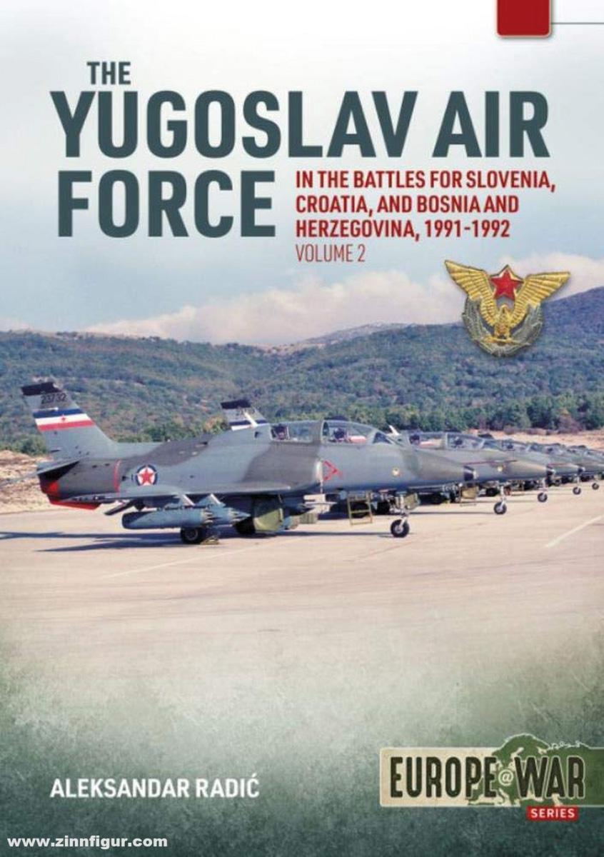 HELION & Company Radic, Aleksander: The Yugoslav Air Force in Battles for Slovenia, Croatia and Bosnia and Herzegovina. Jrvipvo in the Yugoslav War, 1991-1992. Band 2