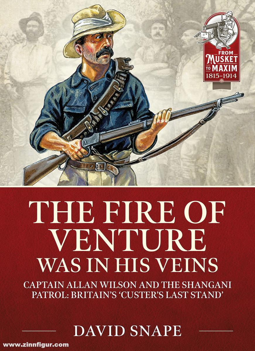 HELION & Company Snape, David: The Fire of Venture Was in His Veins. Major Allan Wilson and the Shangani Patrol 1893. Britain's 'Custer's Last Stand'