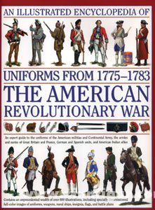 Anness Publishing Ltd. Smith, D./Kiley, K. F.: An Illustrated Encyclopedia of Uniforms from the American Revolutionary War 1775-1783