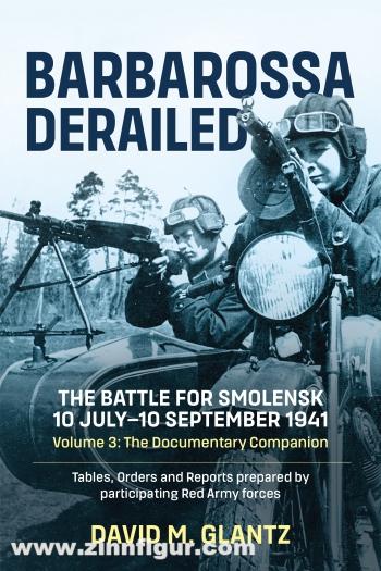 HELION & Company Glantz, David M.: Barbarossa Derailed. The Battle for Smolensk 10 July-10 September 1941. Band 3: The Documentary Companion. Tables Orders and Reports prepared by participating Red Army Forces