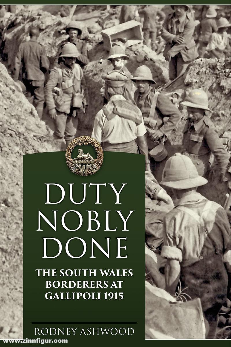 HELION & Company Ashwood, Rodney: Duty Nobly Done. The South Wales Borderers at Gallipoli 1915