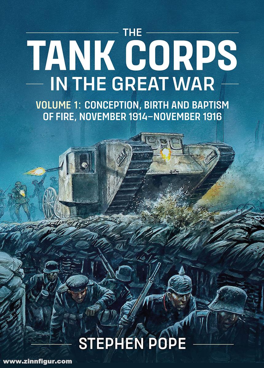HELION & Company Pope, Stephen: The Tank Corps In the Great War. Band 1: Conception, Birth and Baptism of Fire, November 1914-November 1916