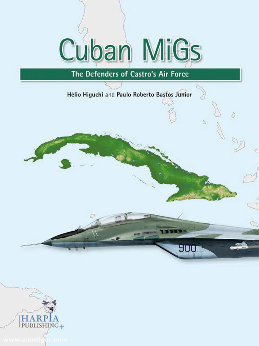 Harpia Publishing Higuchi , Hélio/Bastos Jr., Paulo Roberto: Cuban MiGs. The Defenders of Castro's Air Force
