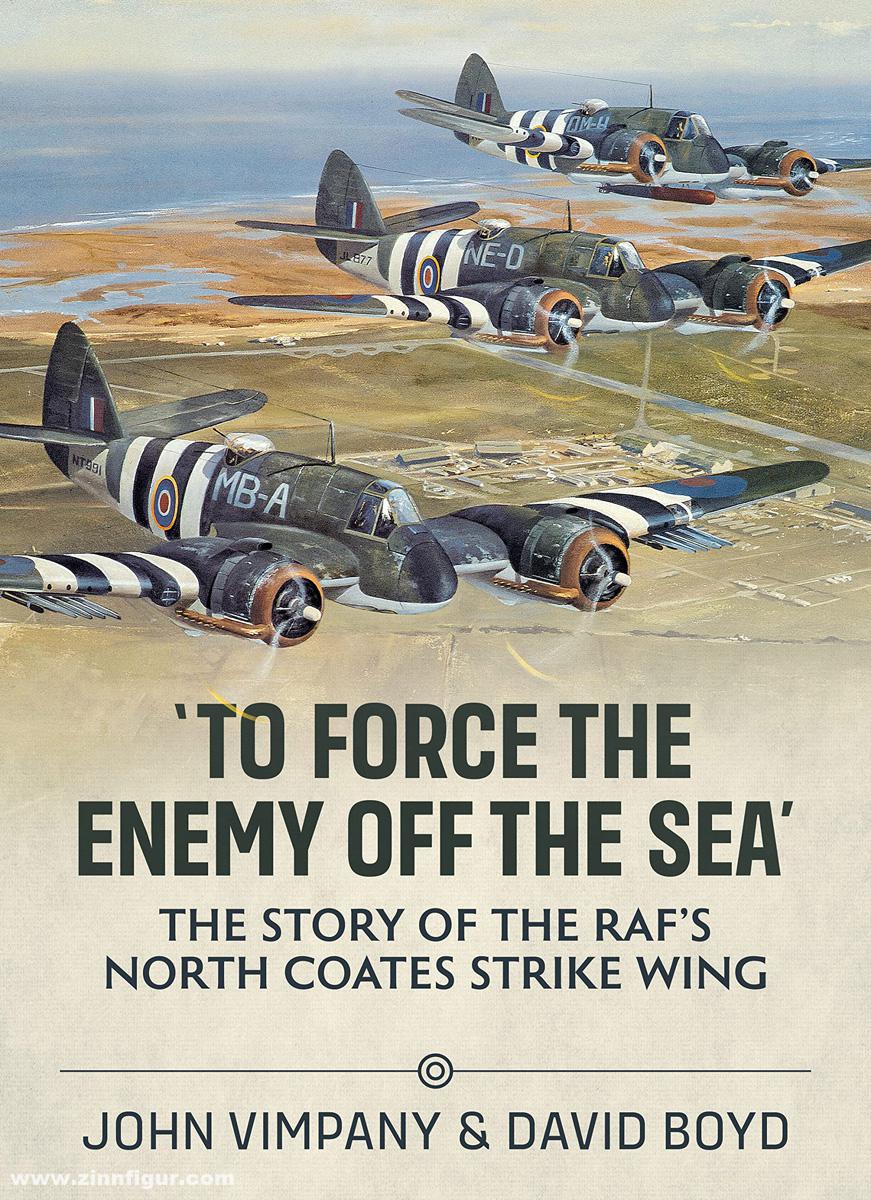 HELION & Company Vimpany, John/Boyd, David: 'To Force the Enemy off the Sea'. The Story of the RAF's North Coates Strike Wing