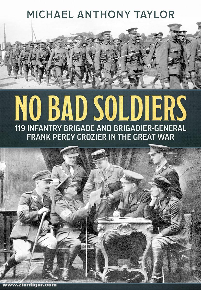 HELION & Company Taylor, Michael A.: No Bad Soldiers. 119 Infantry Brigade and Brigadier-General Frank Percy Crozier in the Great War