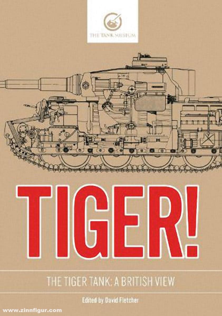 Fletcher, David (Hrsg.): Tiger The Tiger Tank. A British View
