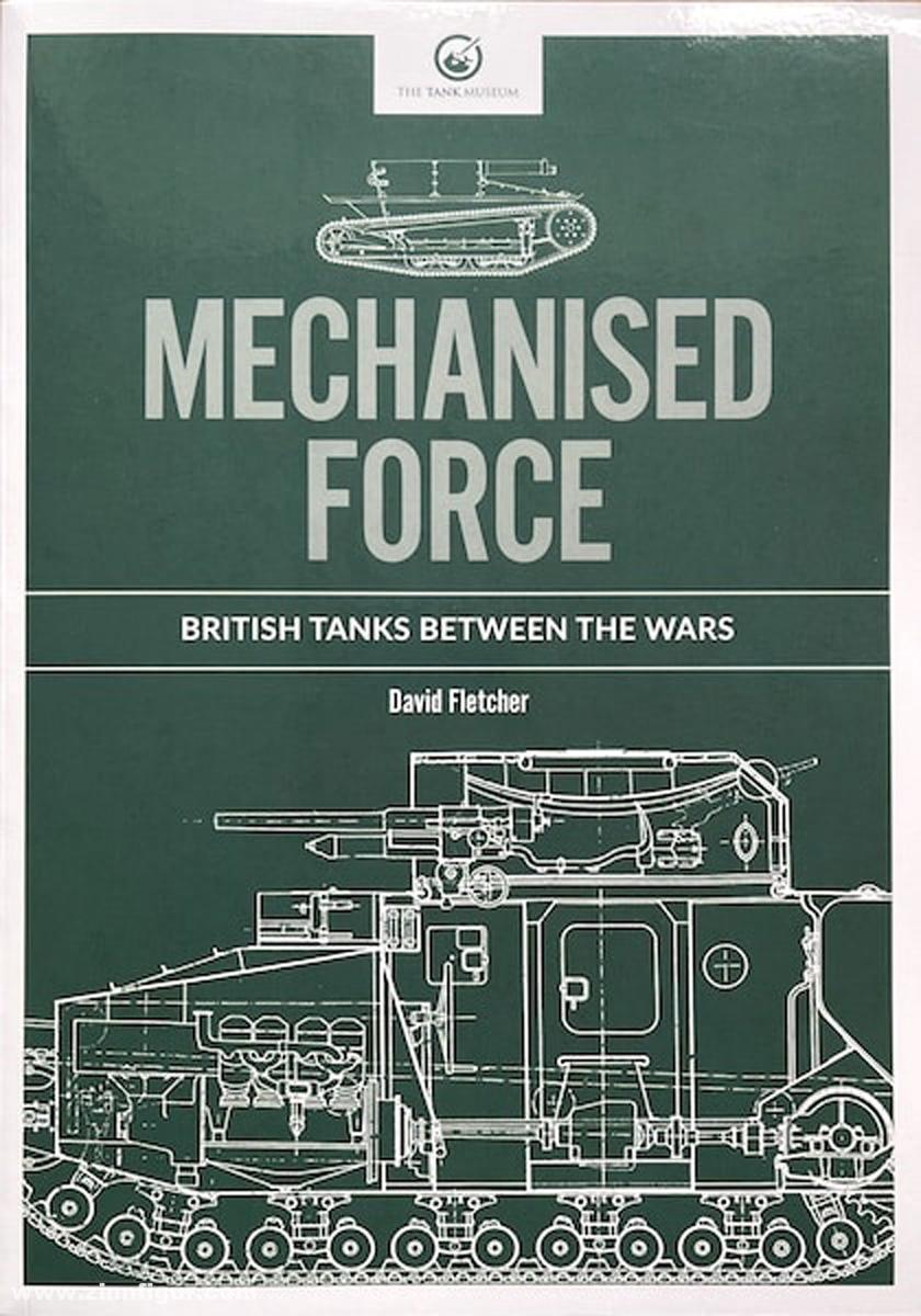 Fletcher, David: Mechanised Force. British Tanks between the Wars