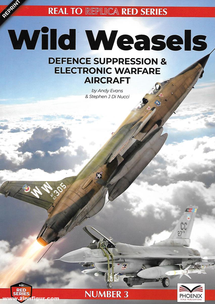 Phoenix Scale Publications Evans, Andy/Di Nucci, Stephen J.: Real to Replica. Red Series. Band 3: Wild Weasels. Defence Suppression and Electronic Warfare Aircraft